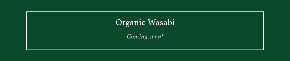 Organic Wasabi | Coming soon!
